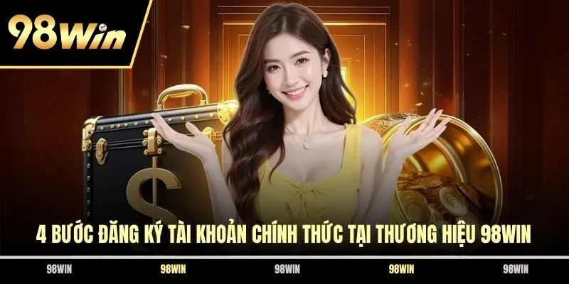4 bước đăng ký tài khoản chính thức tại thương hiệu 98WIN