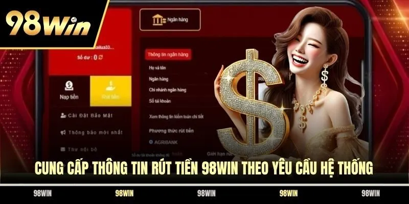Cung cấp thông tin rút tiền 98WIN theo yêu cầu hệ thống