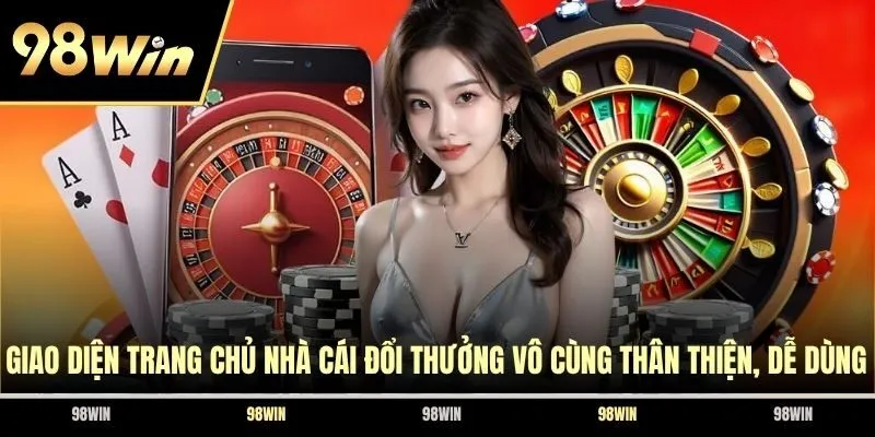 Giao diện trang chủ nhà cái đổi thưởng vô cùng thân thiện, dễ dùng