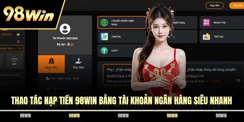 Thao tác nạp tiền 98WIN bằng tài khoản ngân hàng siêu nhanh